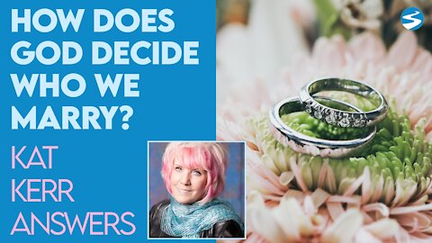 Kat Kerr: Do We Get to Pick Who We Marry or Does God Choose Someone? | June 2 2021