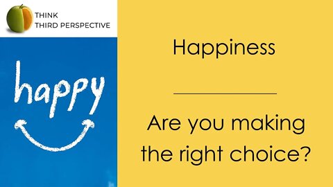 Happiness - Are you making the right choice?