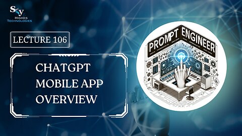 106. ChatGPT Mobile App Overview | Skyhighes | Prompt Engineering