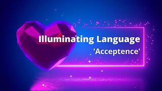 Illuminating Language | Acceptance #newearth #spirituallove #healingjourney