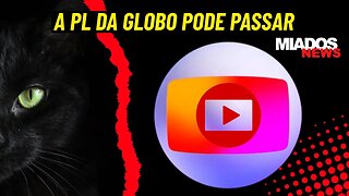 Miados News - A PL da GLOBELS pode passar.