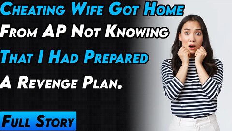 Cheating Wife Got Home From AP Not Knowing That I Had Prepared A Revenge Plan.