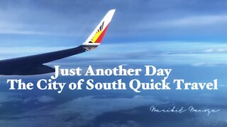 Just Another Day | The City of South Quick Travel | Marikit Menoza