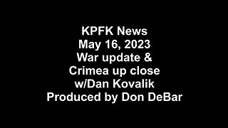 KPFK News, May 16, 2023 - War update & Crimea up close w/Dan Kovalik