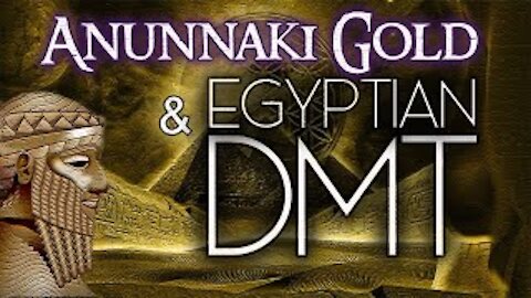 MR: Anunnaki Gold and Egyptian DMT (Jan 2021)