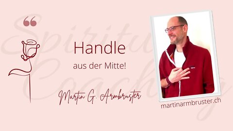 Martin G. Armbruster Quotes: Handle aus der Mitte!