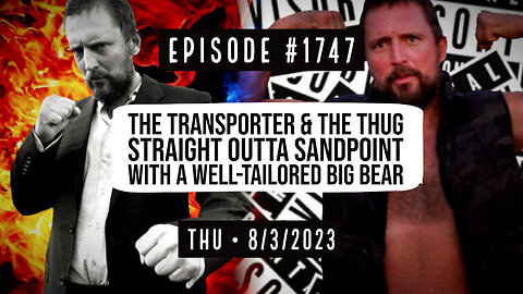 Owen Benjamin | #1747 The Transporter & The Thug - Straight Outta Sandpoint With A Well Tailored Big Bear