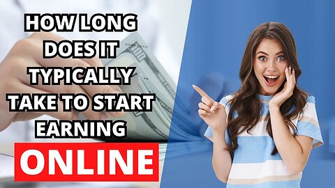 How Long Does It Typically Take to Start Earning Online?