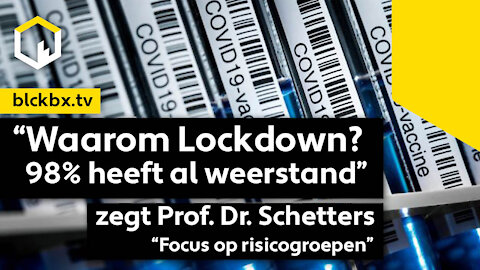 Waarom Lockdown? 98% heeft weerstand. Focus op risicogroepen, zegt Prof. Dr. Theo Schetters