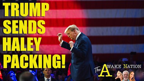 The Awake Nation 03.06.2024 Trump Sends Haley Packing!