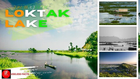 Earth 101- Explore Loktak Lake: Jewel of Manipur