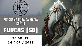 50 - FURCAS - Goétia - Programa Hora da Magia do Caos