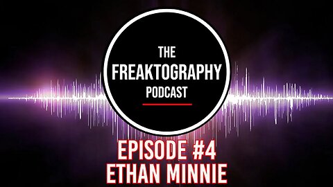Episode #4 With Ethan Minnie - All Access The Freaktography Urban Exploration Podcast