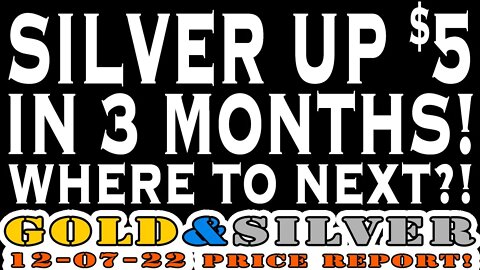 Silver Up $5 In 3 Months! 12/07/22 Gold & Silver Price Report #silver #gold #silverprice