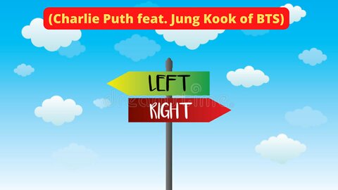 LEFT AND RIGHT - CHARLIE PUTH (FT JUNG KOOK BTS)