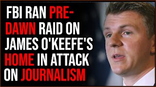 FBI Raided James O'Keefe's HOME In Pre-Dawn Operation, This Is An Attack On The Free Press