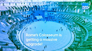 Rome’s Colosseum is getting a massive upgrade!