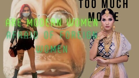 Are Modern Women afraid of foreign women new stream