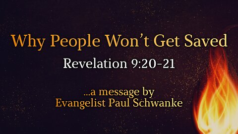 July 7, 2024 - Sunday AM MESSAGE - Why People Won't Get Saved (Rev. 9:20-21)