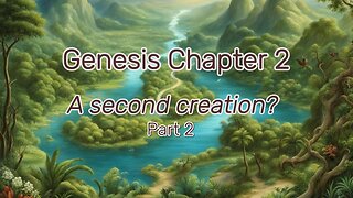 Genesis Commentary Chapter 2 - A Second Creation? Part 2