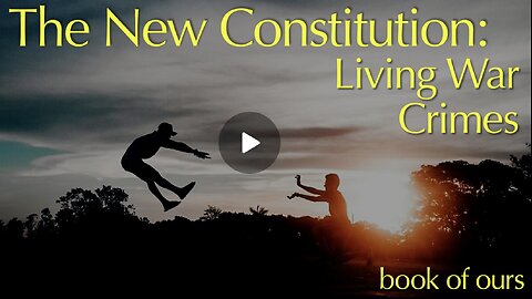 The New Constitution - Living War Crimes