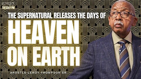 The Supernatural Releases The Days of Heaven On Earth - CM23 Tuesday PM | Apostle Leroy Thompson Sr.