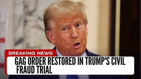 Gag Order Restored in Trump's Civil Fraud Trial