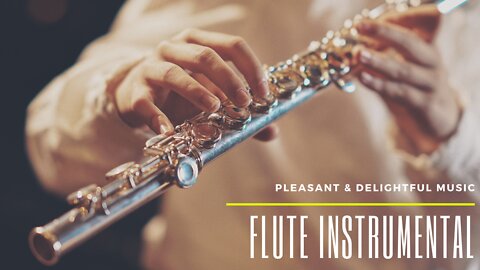 Flute Instrumental | Instrumental Music | Relaxing Music | Pleasant & Delightful Music.