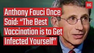 Anthony Fauci Once Said "The Best Vaccination is to Get Infected Yourself"