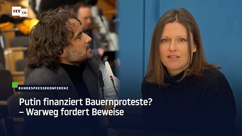 Bundespressekonferenz: Putin finanziert Bauernproteste? – Warweg fordert Beweise