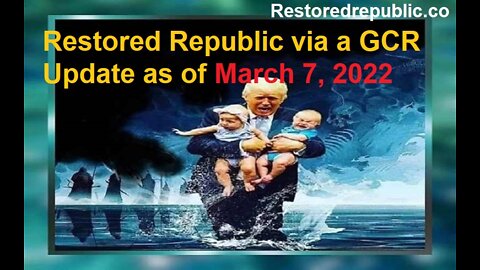 Restored Republic via a GCR Special Report as of March 7, 2022