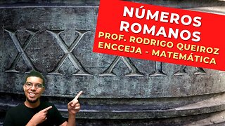 NÚMEROS ROMANOS - Prof. Rodrigo Queiroz - Matemática - ENCCEJA