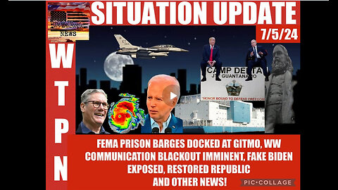 WTPN SITUATION UPDATE 7/5/24 BLACKOUT IMMINENT, PRISON BARGES @GITMO, BIDEN EXPOSED