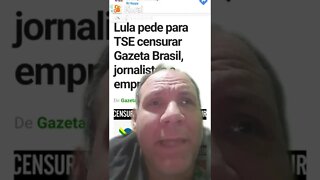 Lula pede para TSE censurar Gazeta Brasil , Jornalistas e empresários