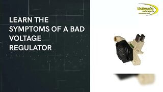 LEARN THE SYMPTOMS OF A BAD VOLTAGE REGULATOR