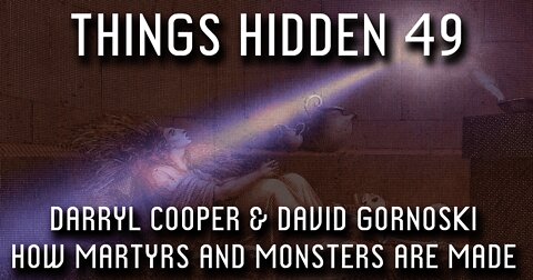 THINGS HIDDEN 49: Darryl Cooper on How Martyrs and Monsters Are Made (Audio)