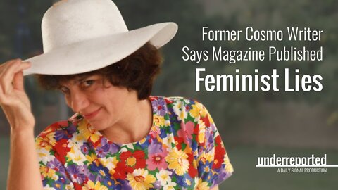 Former Cosmo Writer Says Magazine Published Feminist Lies | Underreported