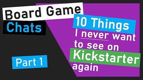 💬️ 10 Things I Never Want to See on Kickstarter Again | Board Game Chats