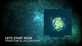 PHANTOM! & JacobKenny - Lets Start Now (Official Audio)