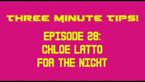 Three Minute Tips Ep28 - Chloe Latto - For The Night