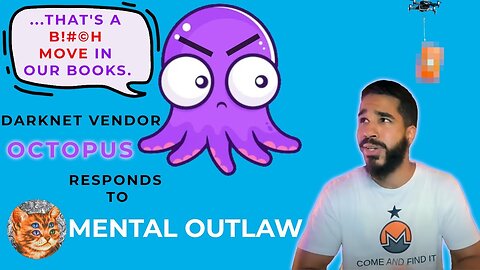 Octopus [Darknet Vendor] Responds to Mental Outlaw