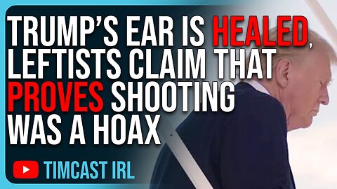 Trump’s Ear Is HEALED, Leftists Claim That PROVES Shooting Was A HOAX