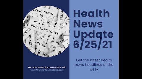 Health News Update - June 25, 2021