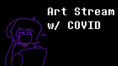 Art Stream w/ Covid