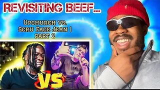 BEEF REVISITED…...Upchurch vs. Scru Face Jean [REACTION] PART 2