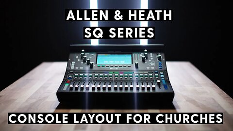 Allen & Heath SQ for Worship Ministries | Configuration and Layout Overview
