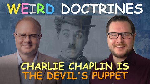 Weird Doctrines: Charlie Chaplin is the Devil's Puppet - Episode 77 Wm. Branham Research