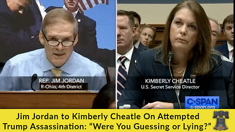 Jim Jordan to Kimberly Cheatle On Attempted Trump Assassination: “Were You Guessing or Lying?”