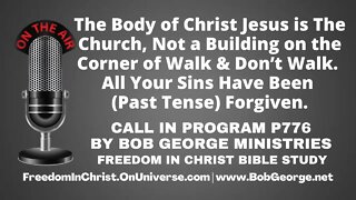 The Body of Christ Jesus is The Church Not a Building~All Your Sins Have Been (Past Tense) Forgiven.