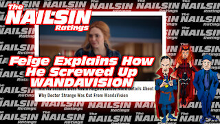 The Nailsin Ratings:Feige Explains How He Screwed Up WandaVision